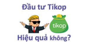 Đầu tư tikop hiệu quả không?