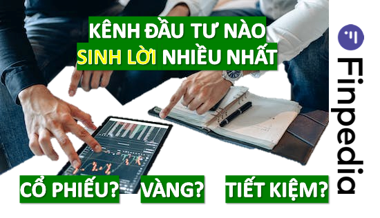 kênh đầu tư nào sinh lời nhiều nhất-finpedia